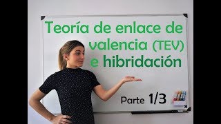 QUÍMICA. Teoría de enlace de valencia (TEV) y modelo de hibridación (Parte 1/3).