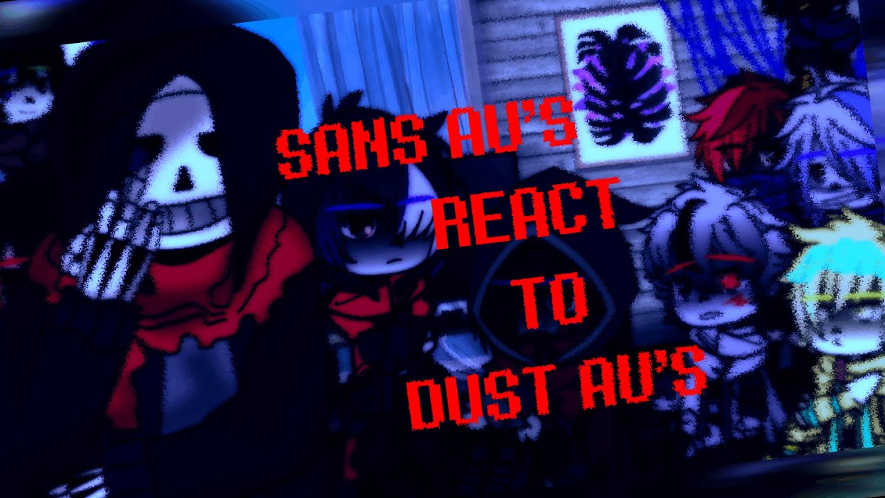 Sans AU's react to Dust AU's|Gacha Club|DustBerry|Kinda cringe...|Read desc|little bit mistakes...