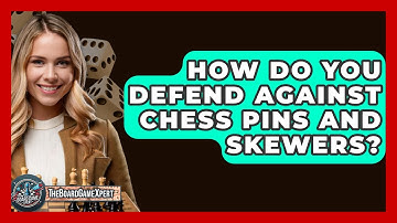 How Do You Defend Against Chess Pins And Skewers? - The Board Game Xpert