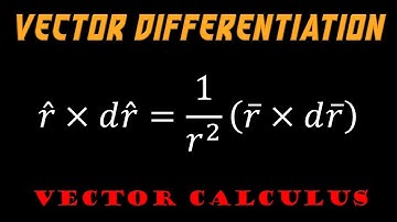 2.16 | Vector Calculus | Problem On Vector Differentiation