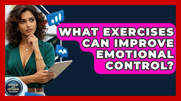 What Exercises Can Improve Emotional Control? - Stock and Options Playbook
