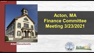 Acton, MA Finance Committee Meeting 3/23/2021