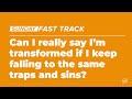 Am I really transformed if I struggle with the same sins? | Sunday Fast Track