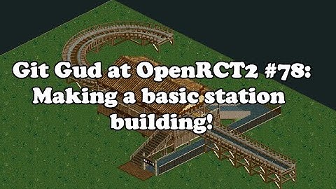 Git Gud at OpenRCT2 #78: Making a basic station building!