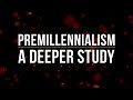 Premillennialism: A Deeper Study - Don Blackwell