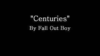 Video thumbnail of "Centuries - Fall Out Boy (Lyrics)"