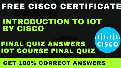 introduction to iot final quiz answers Cisco iot correct final quiz answers cisco networking academy