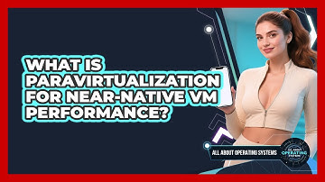 What Is Paravirtualization For Near-native VM Performance? - All About Operating Systems