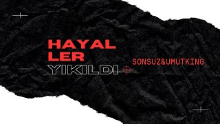 Sonsuz&UmutKING - Hayaller Yıkıldı [Produced.Sonsuz] @SonsuzMegatron