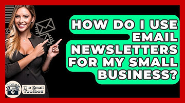 How Do I Use Email Newsletters For My Small Business? - TheEmailToolbox.com