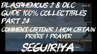 Blasphemous 2 &amp; DLC / Comment Obtenir Prière / How Obtain Prayer / Seguiriya / 100% Guide / Part 24