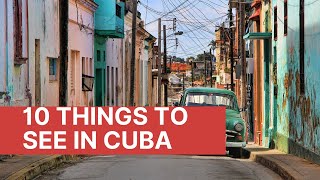 Cuba Unveiled: The 10 Best Experiences You Must Have