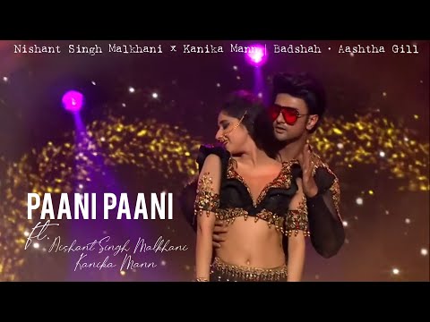 Paani Paani | ft. Nishant Singh Malkani x Kanika Mann | Badshah • Aastha Gill