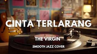 Cinta Terlarang  The Virgin  Smooth Jazz Cover By The Vinyl