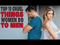 Top 10 cruel things women do to men