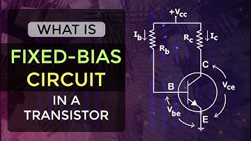 What is Fixed Bias Circuit in a Transistor | Transistor Biasing | BJTs | EDC