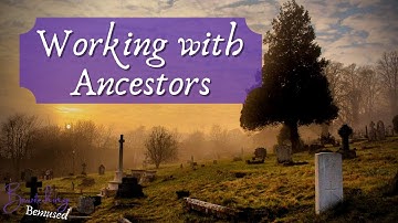 Working with and Honoring Your Ancestors