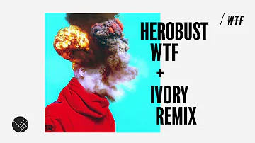 Herobust - WTF (IVORY Remix)