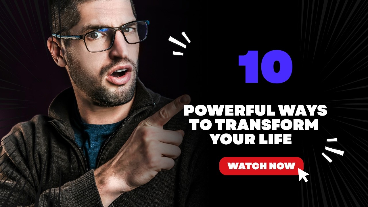 Here are 10 powerful ways to transform your life - YouTube