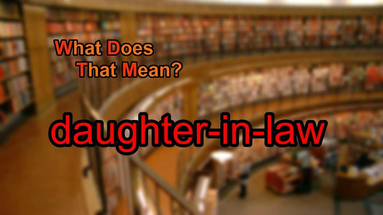 What does daughterinlaw mean? YouTube