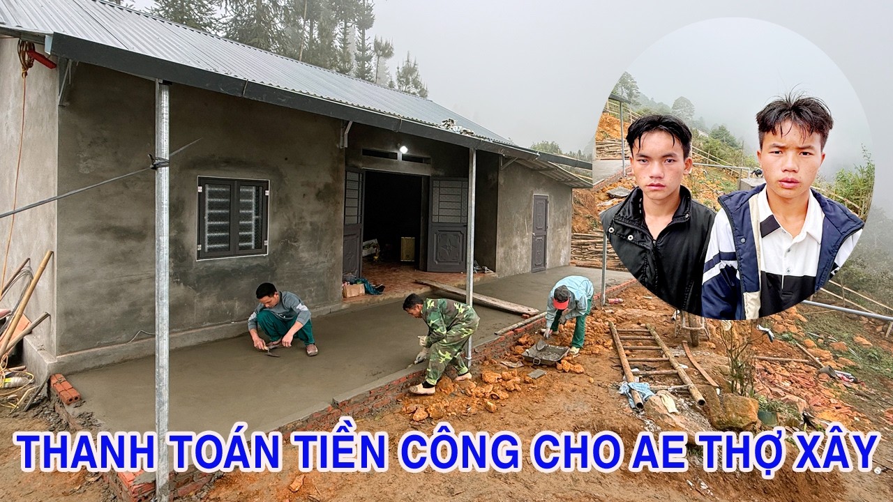 CHÁU TUYẾN THANH TOÁN TIỀN CÔNG AE THỢ XÂY VÀ TIỀN CỬA CỦA NHÀ CHÁU TÙNG BÁO MỒ CÔI