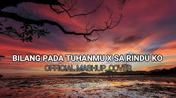 BILANG PADA TUHANMU X SA RINDU KO (OFFICIAL MASHUP COVER )