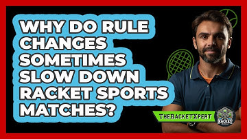 Why Do Rule Changes Sometimes Slow Down Racket Sports Matches? - The Racket Xpert