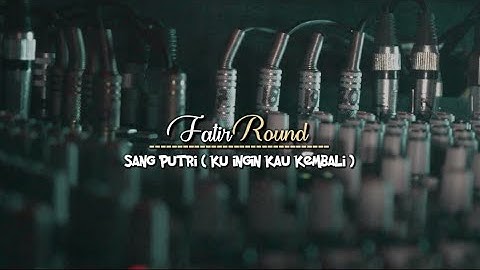 Fatiround - Sang Putri ( Ku ingin kau kembali ) ||  Video Music Official