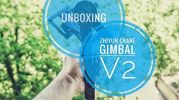 Unboxing Zhiyun Crane Gimbal V2 + Test clips