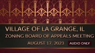 La Grange Illinois 8/17/2023 Zoning Board of Appeals (Audio Only)