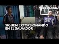 Pandillas siguen desafiando a Bukele: Así extorsionan en El Salvador
