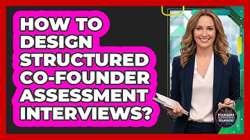 How To Design Structured Co-Founder Assessment Interviews?