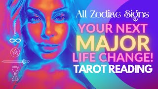 ALL ZODIAC SIGNS 'YOUR NEXT MAJOR LIFE CHANGE!' TAROT READING