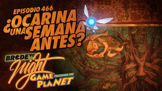 ¿OCARINA OF TIME una semana antes? - BRCDEvg Night 466