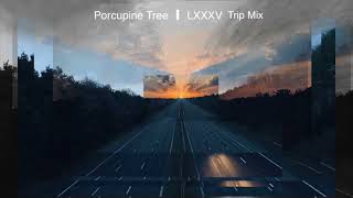 Porcupine Tree - LXXXV Trip Mix