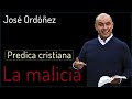 Predica Cristiana La Malicia | JOSÉ ORDÓÑEZ 🔑 2021