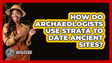How Do Archaeologists Use Strata To Date Ancient Sites? - Ancient Wonders Revealed