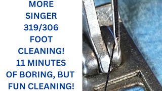 MORE SINGER 319/306 FOOT CLEANING! 11 MINUTES OF BORING BUT FUN CLEANING!