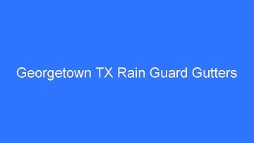 Georgetown TX Rain Guard Gutters - How To Install Rain Gutter Leaf Guard