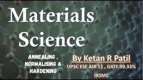 Material Science | Annealing , Normalising & Hardening | By Ketan Patil