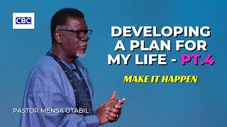 Developing A Plan For My Life - Pt.4 (Make It Happen) || Pastor Mensa Otabil