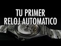 Tu Primer Reloj Automático - 6 Opciones Para Empezar - El Relojero MX