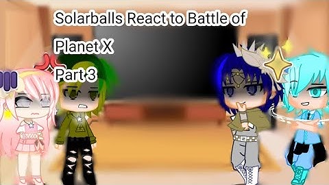 Solarballs React to Battle of Planet X Part 3🎄🩰🎀☀️💭 {Solarballs} [Gacha Club]
