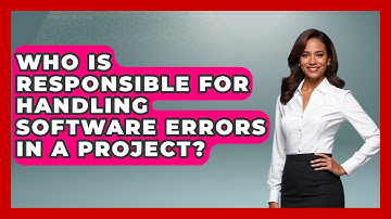 Who Is Responsible for Handling Software Errors in a Project? | Learn To Troubleshoot News