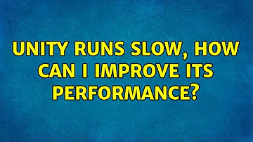 Ubuntu: Unity runs slow, how can I improve its performance? (2 Solutions!!)