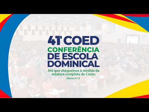 41ª COED - Conferência de Escola Dominical - Campo Grande–MS - CPAD