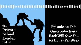 Episode 80: This One Productivity Hack Will Save You 1-2 Hours Per Week