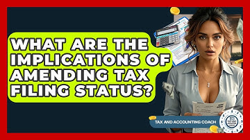 What Are The Implications Of Amending Tax Filing Status? - Tax and Accounting Coach