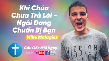Khi Chúa Chưa Trả Lời - Ngài Đang Chuẩn Bị Bạn - Mike Malagies - Câu Gốc Mỗi Ngày 