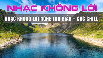 NHẠC KHÔNG LỜI SLOW BALLAD NHẠC TRẺ 7X 8X 9X TOÀN NHỮNG HIT XƯA - NHẠC KHÔNG LỜI CẢNH ĐẸP NƯỚC NGOÀI